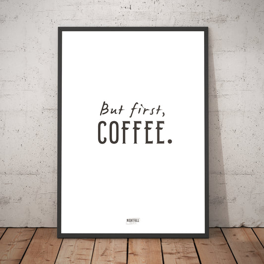 But first, Cofee | Home & Living | Poster